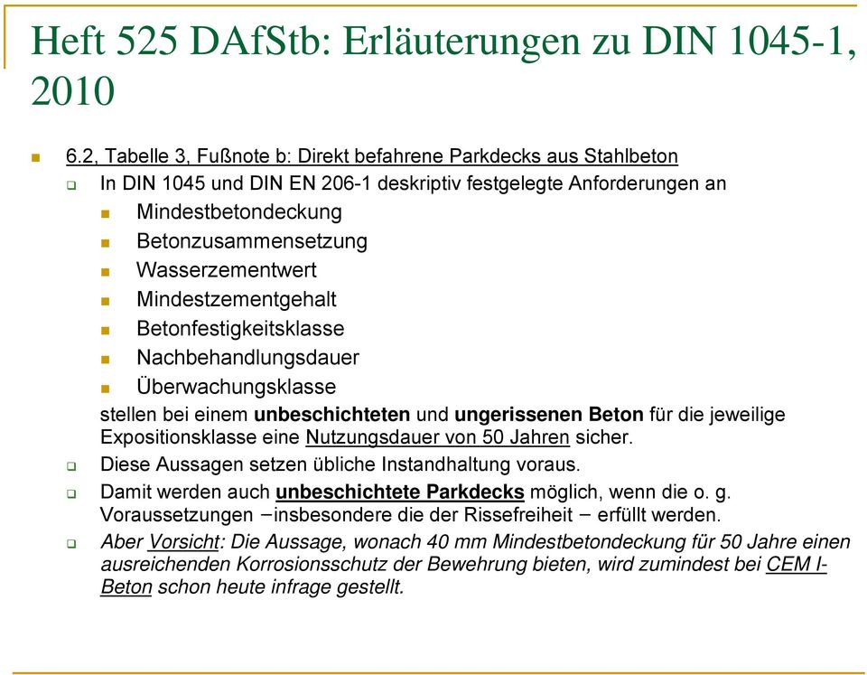 Mindestzementgehalt Betonfestigkeitsklasse Nachbehandlungsdauer Überwachungsklasse stellen bei einem unbeschichteten und ungerissenen Beton für die jeweilige Expositionsklasse eine Nutzungsdauer von