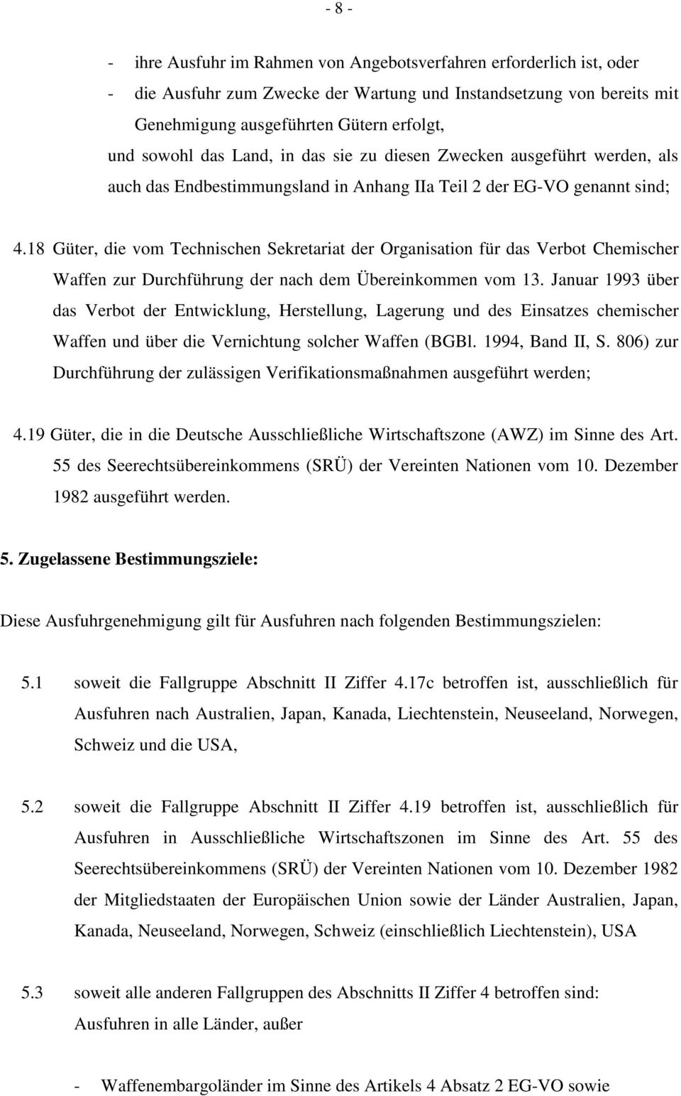 18 Güter, die vom Technischen Sekretariat der Organisation für das Verbot Chemischer Waffen zur Durchführung der nach dem Übereinkommen vom 13.