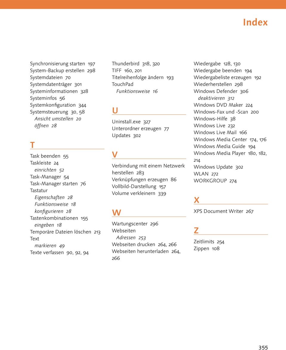 eingeben 18 Temporäre Dateien löschen 213 Text markieren 49 Texte verfassen 90, 92, 94 Thunderbird 318, 320 TIFF 160, 201 Titelreihenfolge ändern 193 TouchPad Funktionsweise 16 U Uninstall.