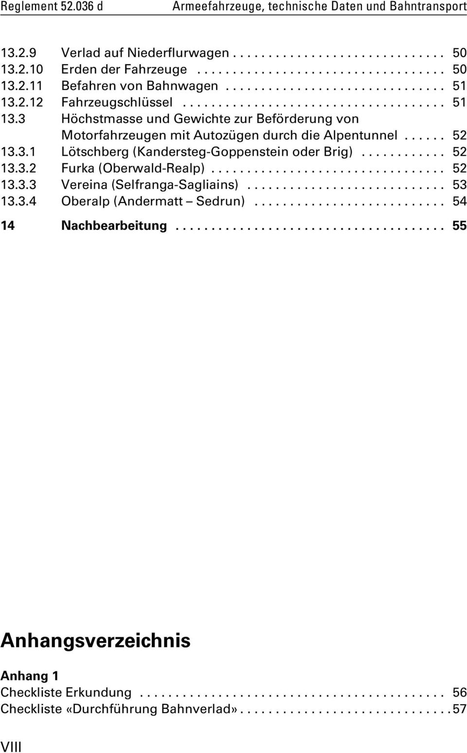 .. 52 13.3.2 Furka (Oberwald-Realp)... 52 13.3.3 Vereina (Selfranga-Sagliains)... 53 13.3.4 Oberalp (Andermatt Sedrun).