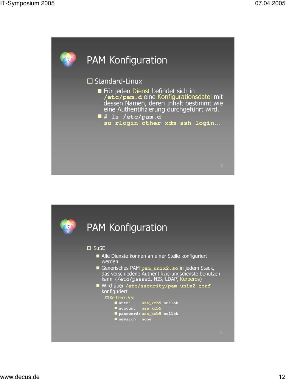 d su rlogin other xdm ssh login... 23 PAM Konfiguration SuSE Alle Dienste können an einer Stelle konfiguriert werden. Generisches PAM pam_unix2.