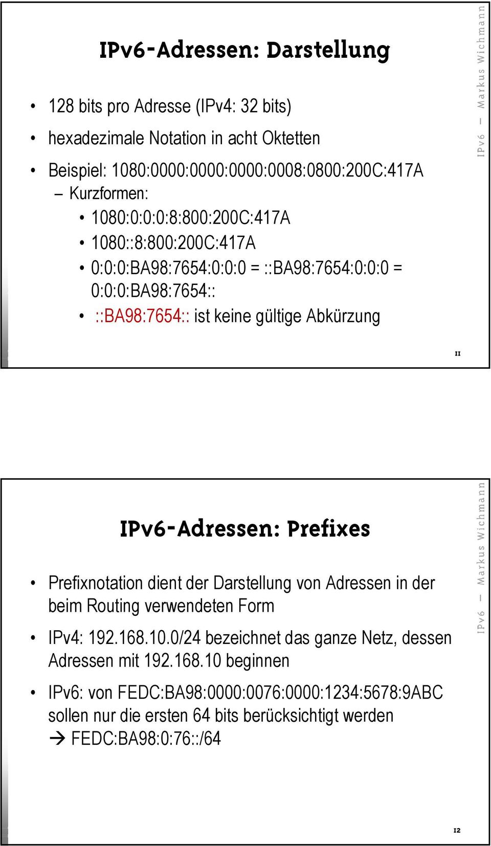Abkürzung 11 IPv6-Adressen: Prefixes Prefixnotation dient der Darstellung von Adressen in der beim Routing verwendeten Form IPv4: 192.168.10.