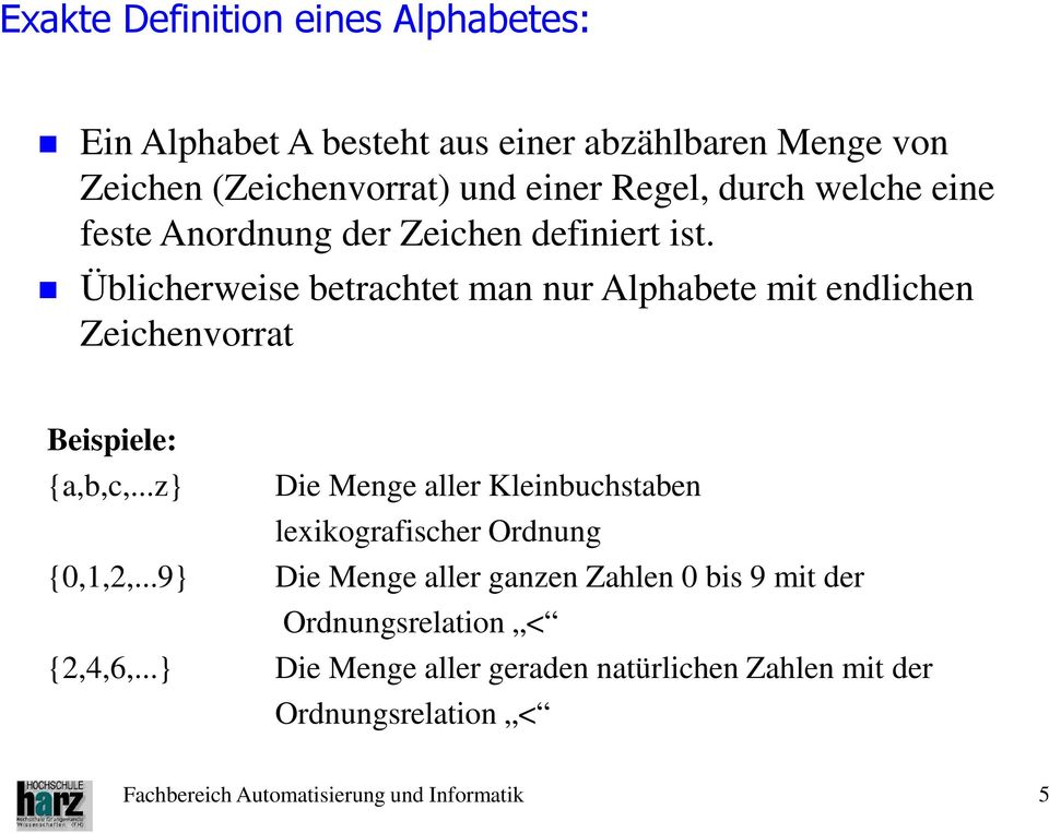 Üblicherweise betrachtet man nur Alphabete mit endlichen Zeichenvorrat Beispiele: {a,b,c,.