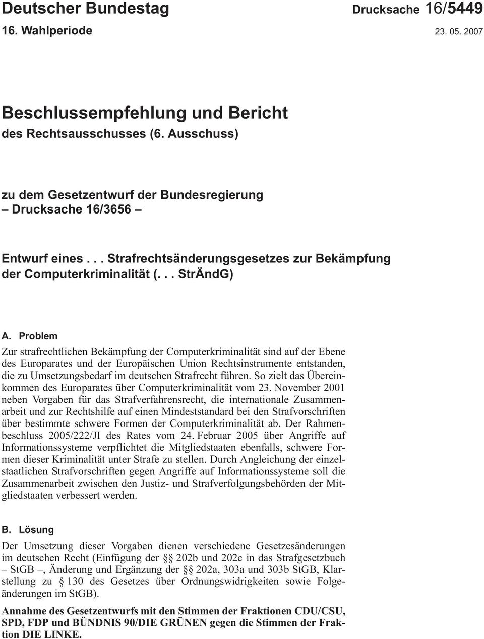 Problem ZurstrafrechtlichenBekämpfungderComputerkriminalitätsindaufderEbene deseuroparatesunddereuropäischenunionrechtsinstrumenteentstanden, diezuumsetzungsbedarfimdeutschenstrafrechtführen.