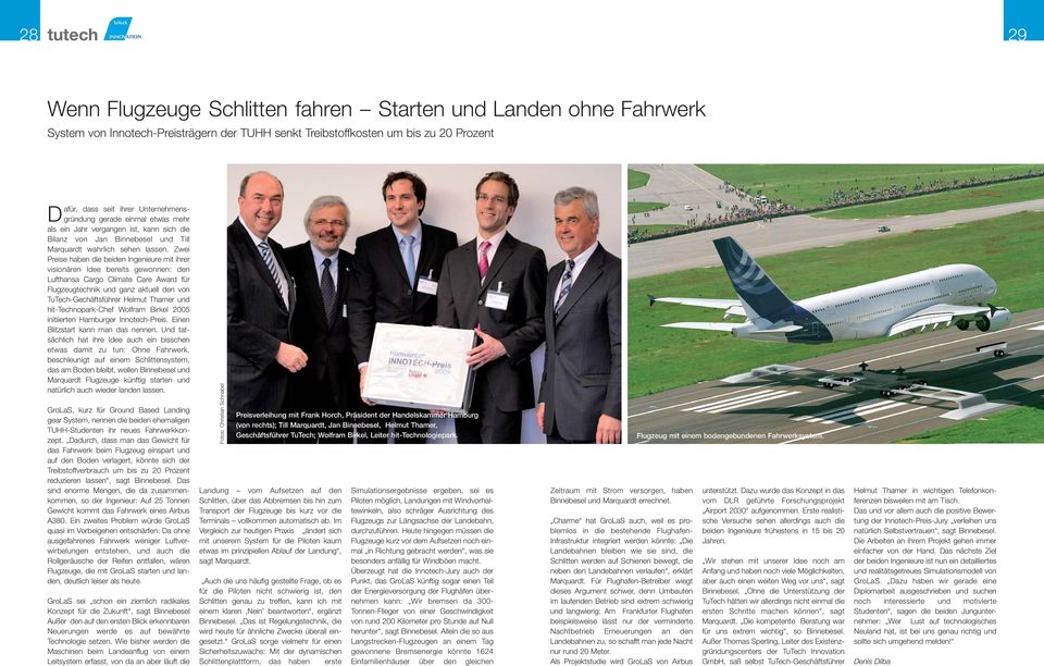 Zwei Preise haben die beiden Ingenieure mit ihrer visionären Idee bereits gewonnen: den Lufthansa Cargo Climate Care Award für Flugzeugtechnik und ganz aktuell den von TuTech-Gechäftsführer Helmut