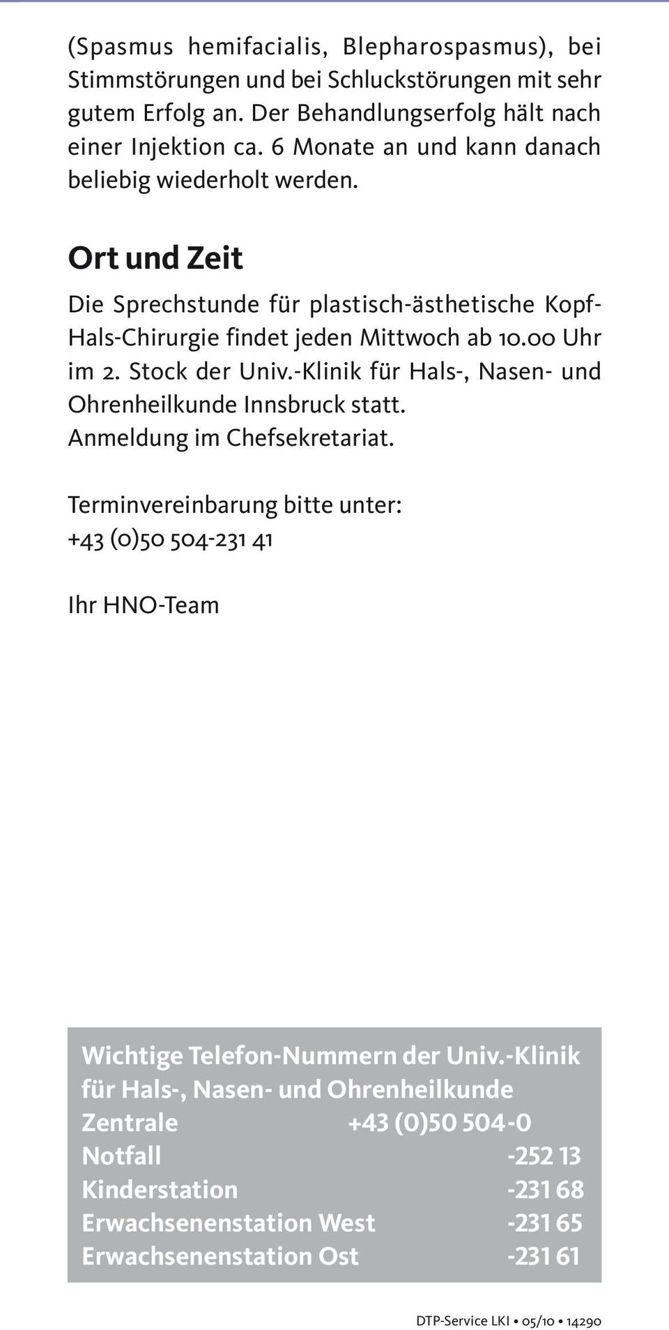 Stock der Univ.-Klinik für Hals-, Nasen- und Ohrenheilkunde Innsbruck statt. Anmeldung im Chefsekretariat.