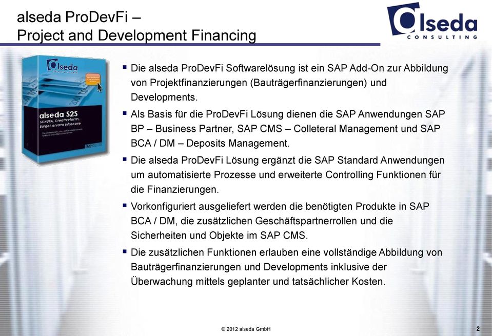 Die alseda ProDevFi Lösung ergänzt die SAP Standard Anwendungen um automatisierte Prozesse und erweiterte Controlling Funktionen für die Finanzierungen.