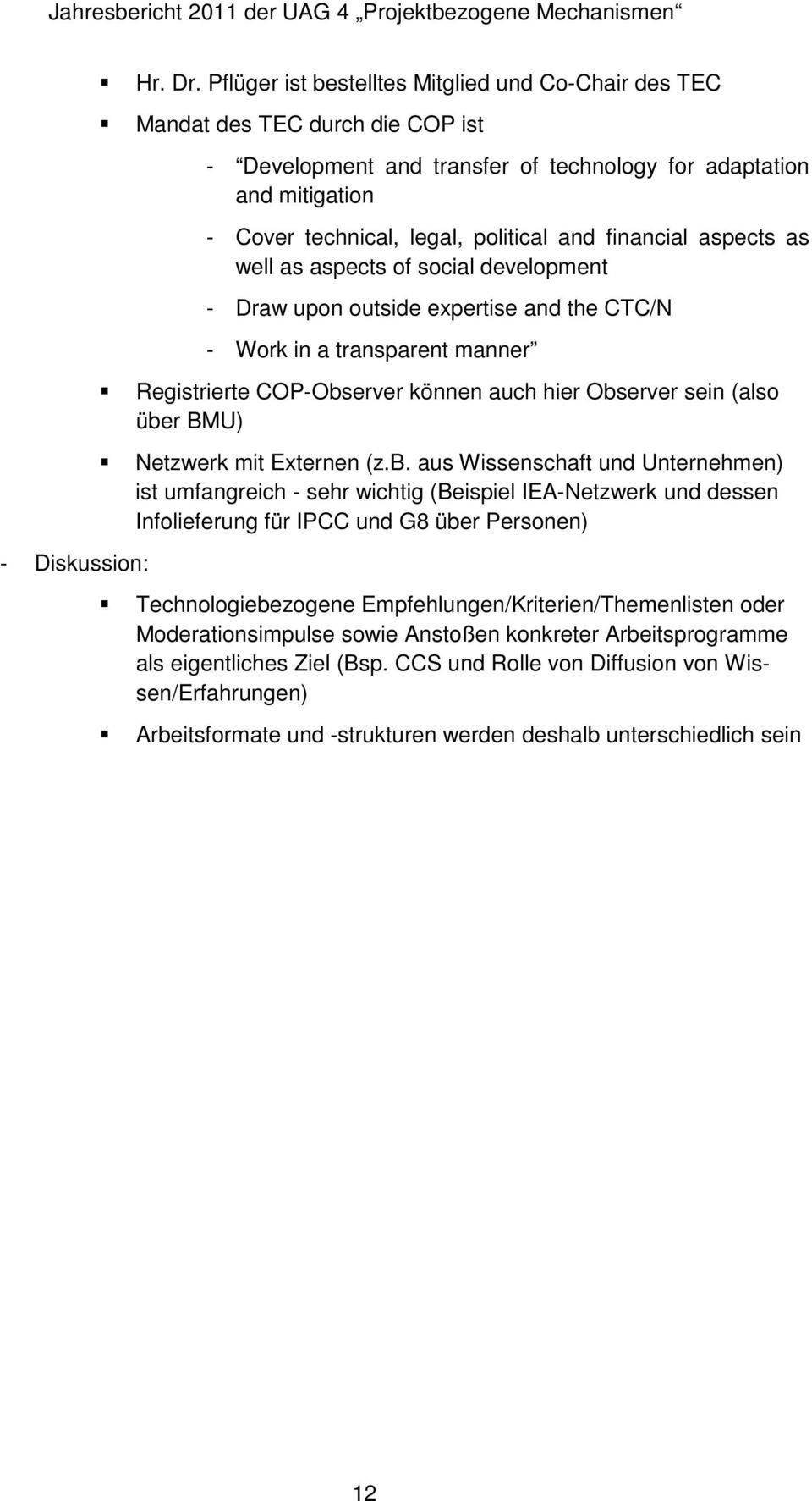 financial aspects as well as aspects of social development - Draw upon outside expertise and the CTC/N - Work in a transparent manner Registrierte COP-Observer können auch hier Observer sein (also