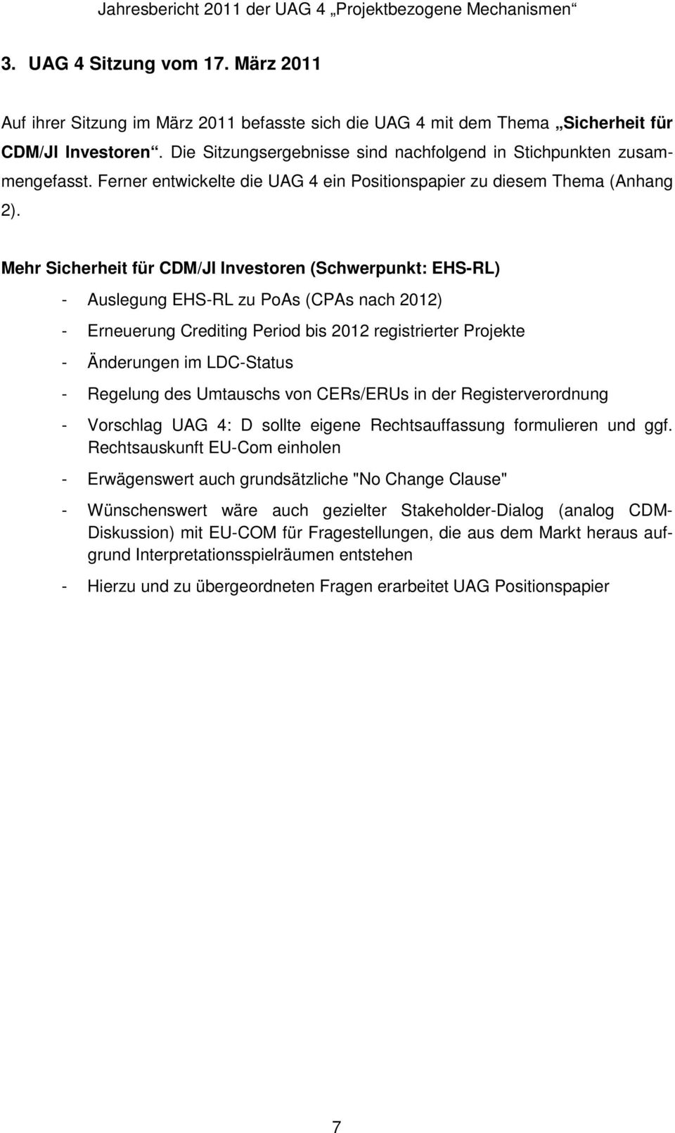 Mehr Sicherheit für CDM/JI Investoren (Schwerpunkt: EHS-RL) - Auslegung EHS-RL zu PoAs (CPAs nach 2012) - Erneuerung Crediting Period bis 2012 registrierter Projekte - Änderungen im LDC-Status -