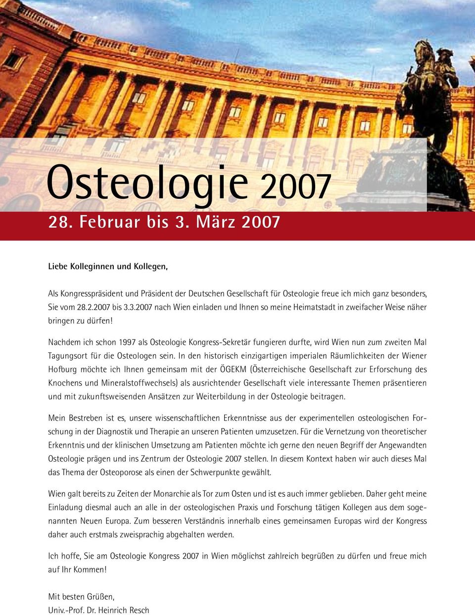 In den historisch einzigartigen imperialen Räumlichkeiten der Wiener Hofburg möchte ich Ihnen gemeinsam mit der ÖGEKM (Österreichische Gesellschaft zur Erforschung des Knochens und