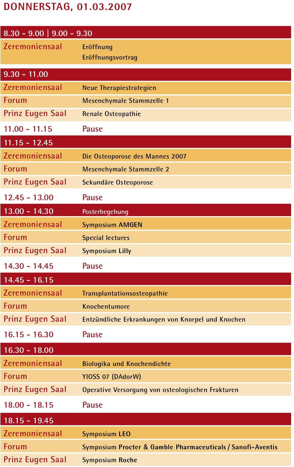 30-14.45 Pause 14.45-16.15 Transplantationsosteopathie Knochentumore Entzündliche Erkrankungen von Knorpel und Knochen 16.15-16.30 Pause 16.30-18.