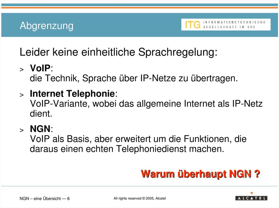 > Internet Telephonie: VoIP-Variante, wobei das allgemeine Internet als IP-Netz dient.