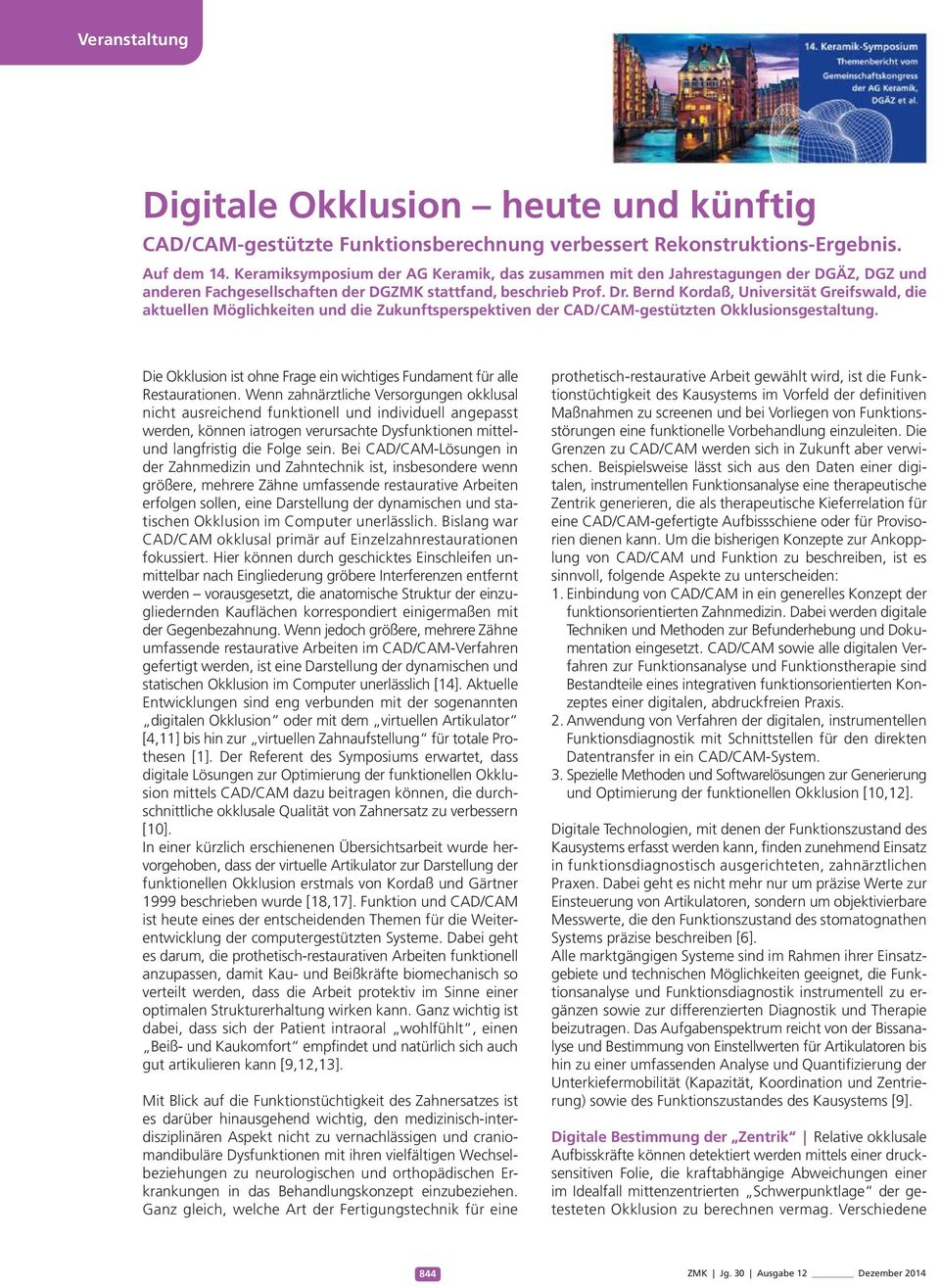 Bernd Kordaß, Universität Greifswald, die aktuellen Möglichkeiten und die Zukunftsperspektiven der CAD/CAM-gestützten Okklusionsgestaltung.