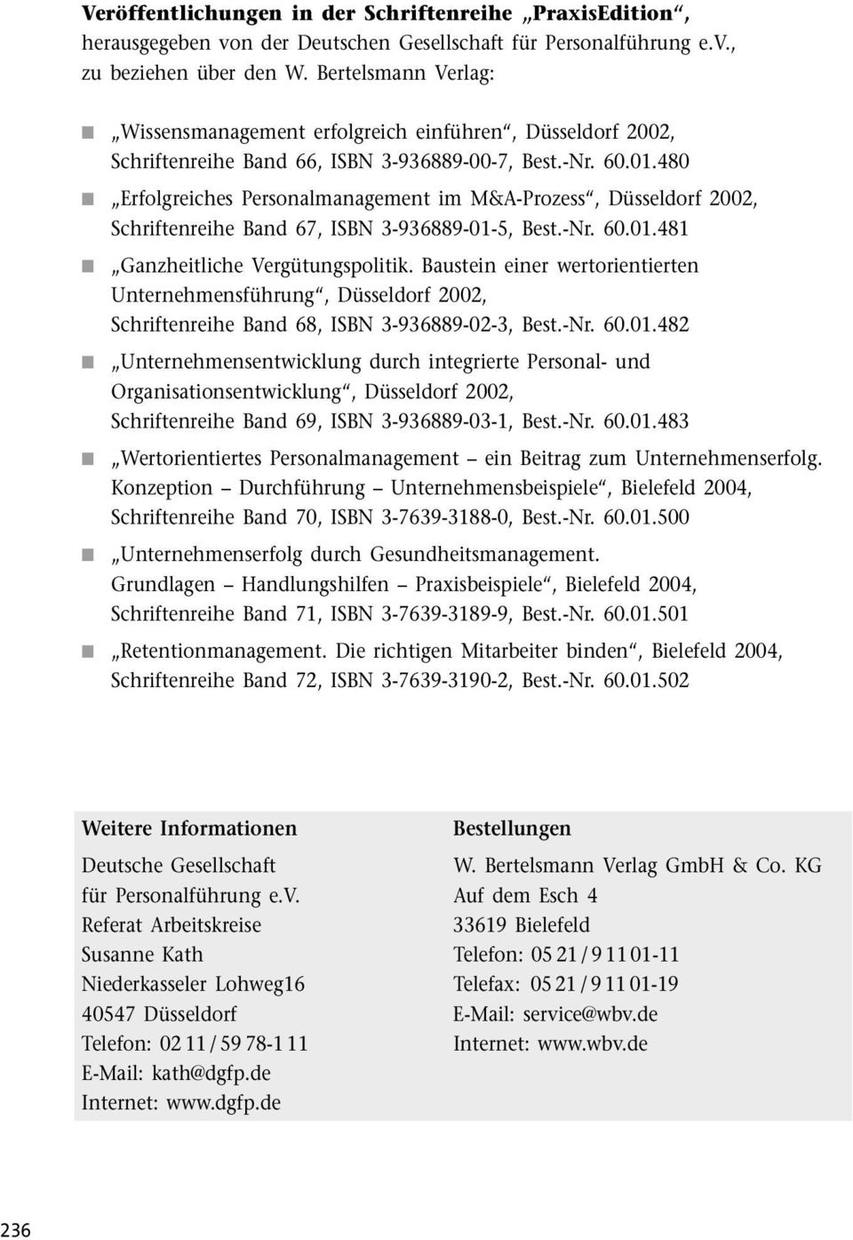 480 Erfolgreiches Personalmanagement im M&A-Prozess, Düsseldorf 2002, Schriftenreihe Band 67, ISBN 3-936889-01-5, Best.-Nr. 60.01.481 Ganzheitliche Vergütungspolitik.
