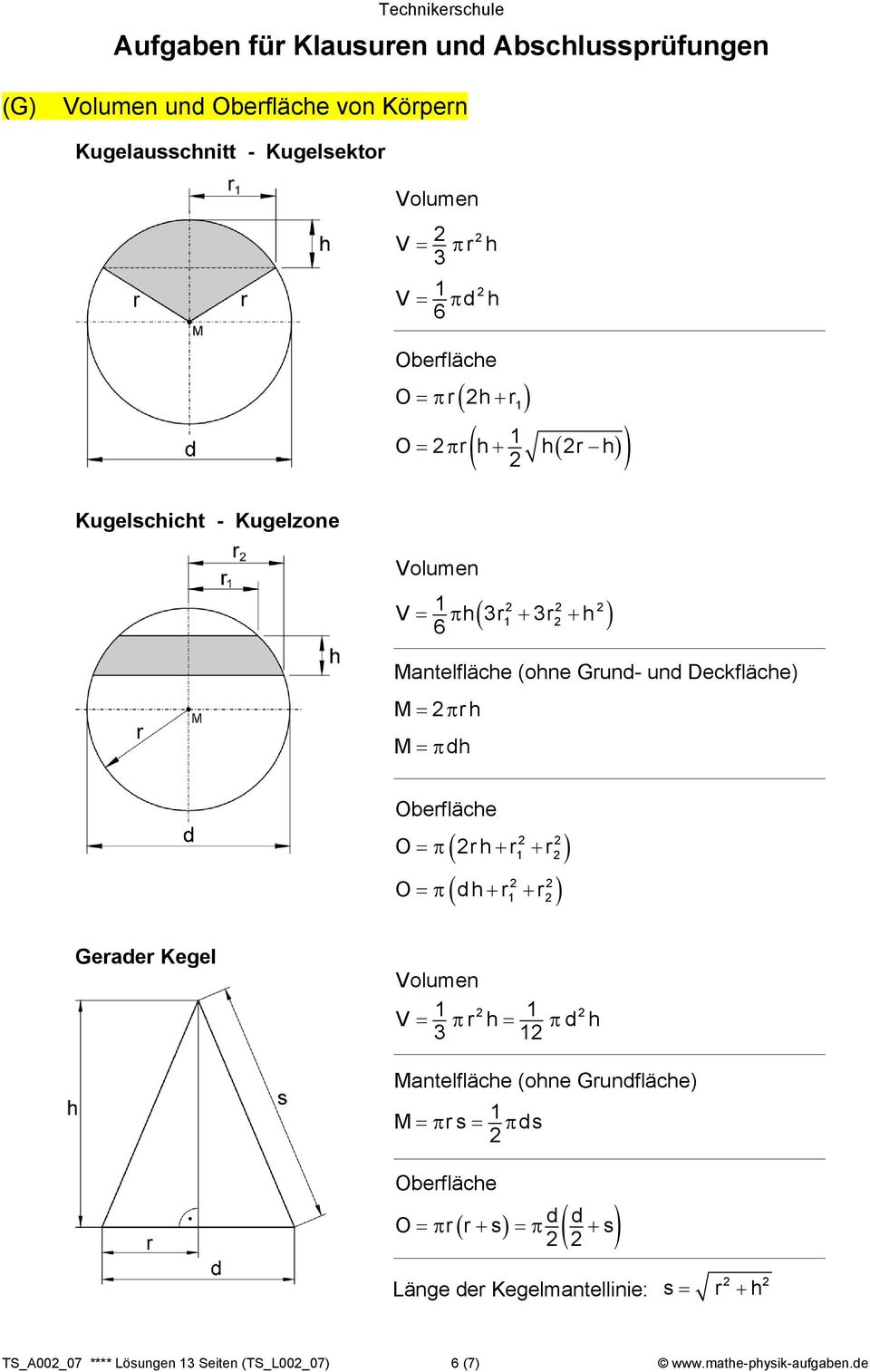 Kegel V r h d h Mantelfläche (ohne Grundfläche) Mrs ds d d O r rs s Länge der