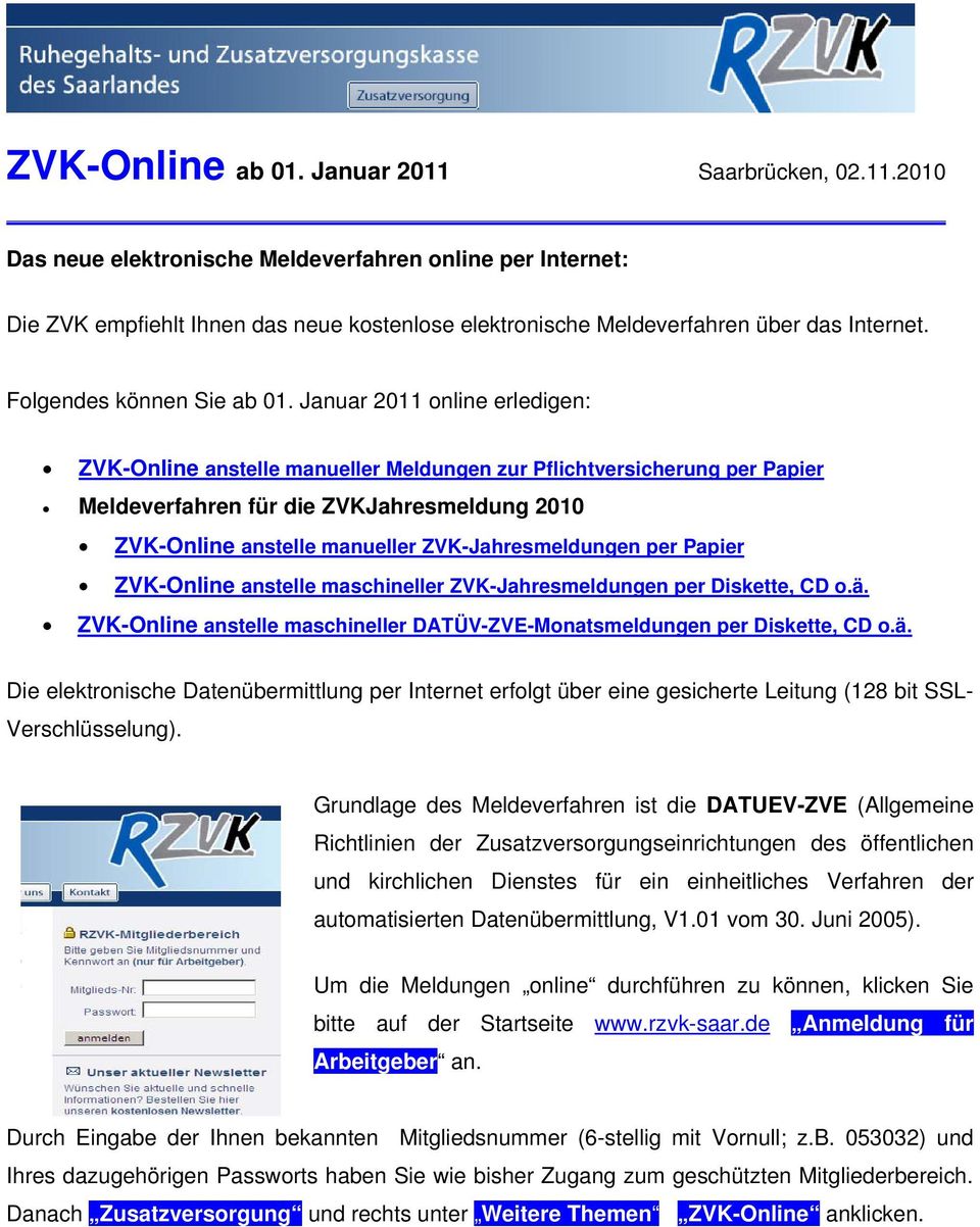 Januar 2011 online erledigen: ZVK-Online anstelle manueller Meldungen zur Pflichtversicherung per Papier Meldeverfahren für die ZVKJahresmeldung 2010 ZVK-Online anstelle manueller ZVK-Jahresmeldungen