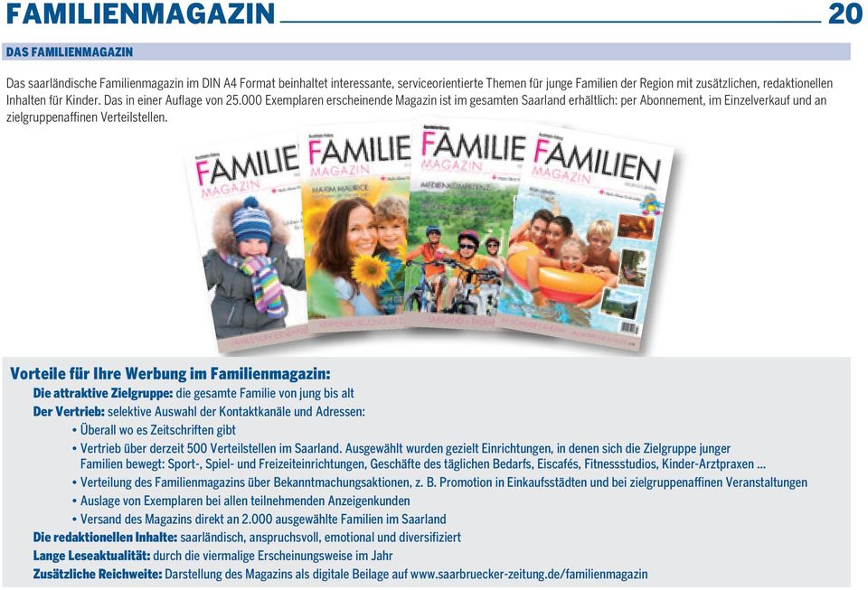 000 Exemplaren erscheinende Magazin ist im gesamten Saarland erhältlich: per Abonnement, im Einzelverkauf und an zielgruppenaffinen Verteilstellen.