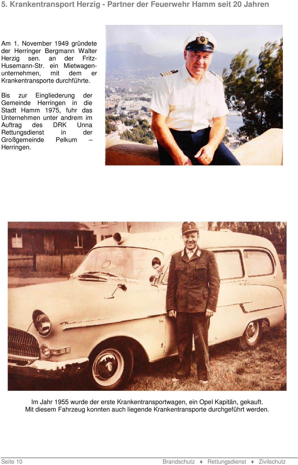 Bis zur Eingliederung der Gemeinde Herringen in die Stadt Hamm 1975, fuhr das Unternehmen unter andrem im Auftrag des DRK Unna Rettungsdienst in der