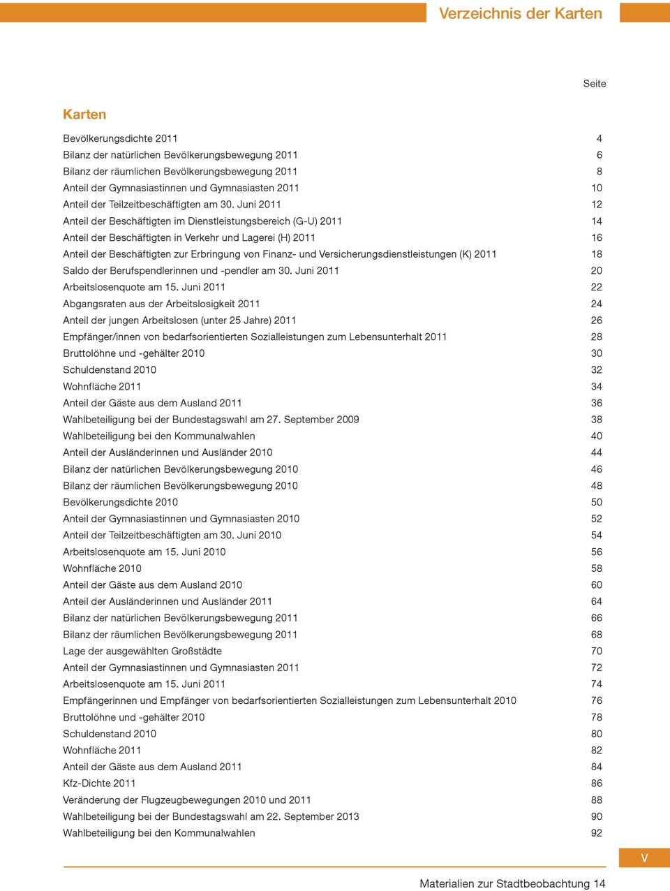 Juni 11 12 Anteil der Beschäftigten im Dienstleistungsbereich (G-U) 11 14 Anteil der Beschäftigten in Verkehr und Lagerei (H) 11 16 Anteil der Beschäftigten zur Erbringung von Finanz- und