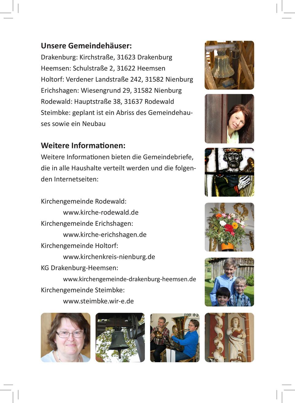 bieten die Gemeindebriefe, die in alle Haushalte verteilt werden und die folgenden Internetseiten: Kirchengemeinde Rodewald: www.kirche-rodewald.