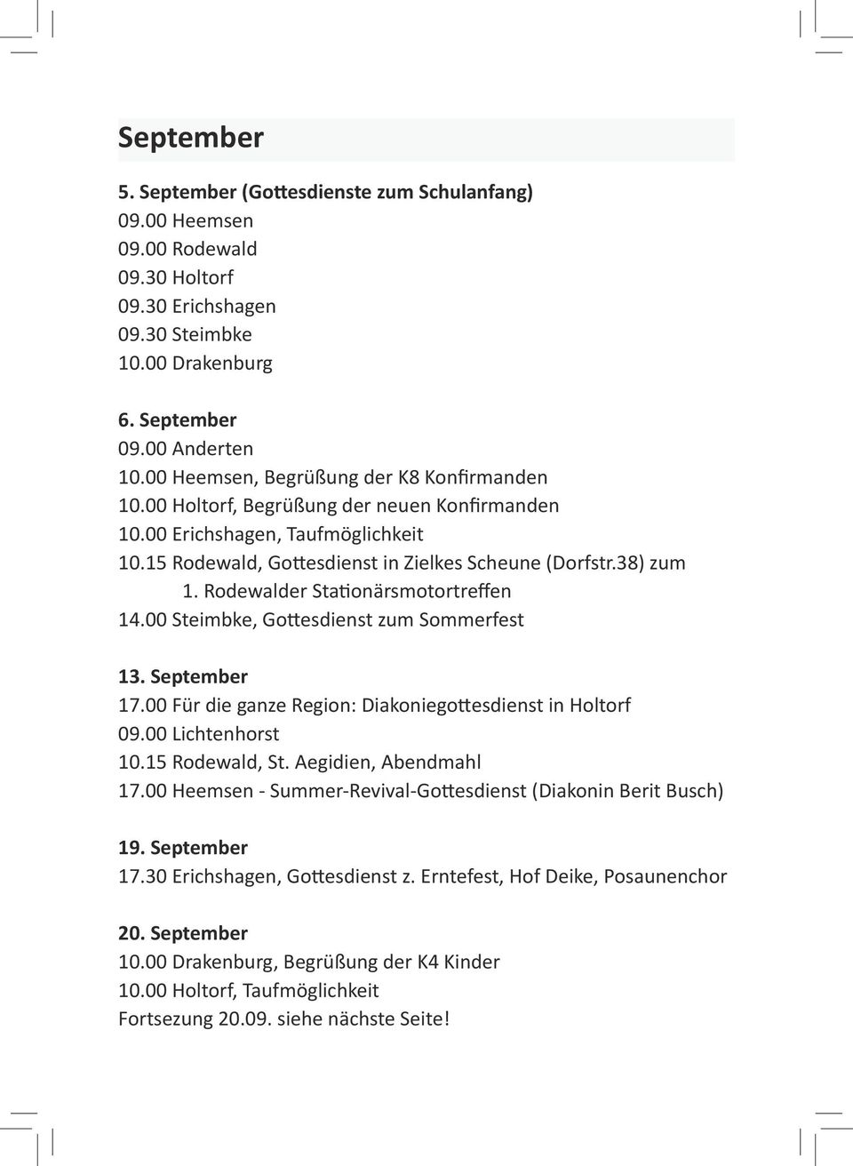 Rodewalder Stationärsmotortreffen 14.00 Steimbke, Gottesdienst zum Sommerfest 13. September 17.00 Für die ganze Region: Diakoniegottesdienst in Holtorf 09.00 Lichtenhorst 10.15 Rodewald, St.