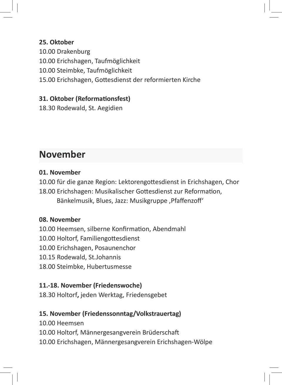 00 Erichshagen: Musikalischer Gottesdienst zur Reformation, Bänkelmusik, Blues, Jazz: Musikgruppe Pfaffenzoff 08. November 10.00 Heemsen, silberne Konfirmation, Abendmahl 10.