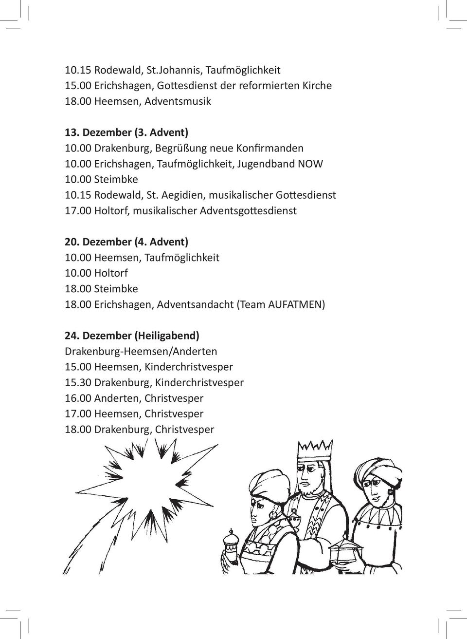 00 Holtorf, musikalischer Adventsgottesdienst 20. Dezember (4. Advent) 10.00 Heemsen, Taufmöglichkeit 10.00 Holtorf 18.00 Steimbke 18.