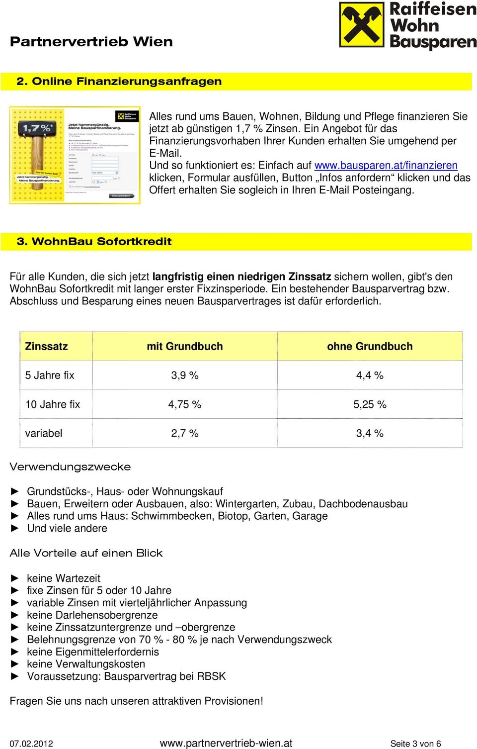 at/finanzieren klicken, Formular ausfüllen, Button Infos anfordern klicken und das Offert erhalten Sie sogleich in Ihren E-Mail Posteingang. 3.