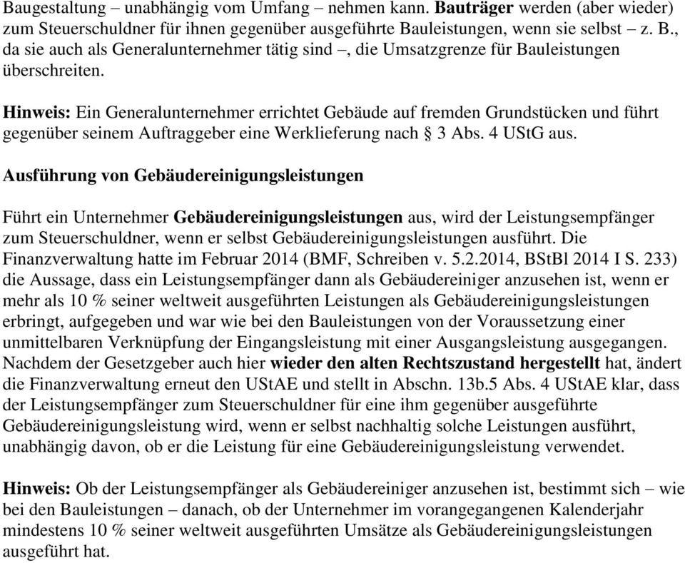 Ausführung von Gebäudereinigungsleistungen Führt ein Unternehmer Gebäudereinigungsleistungen aus, wird der Leistungsempfänger zum Steuerschuldner, wenn er selbst Gebäudereinigungsleistungen ausführt.