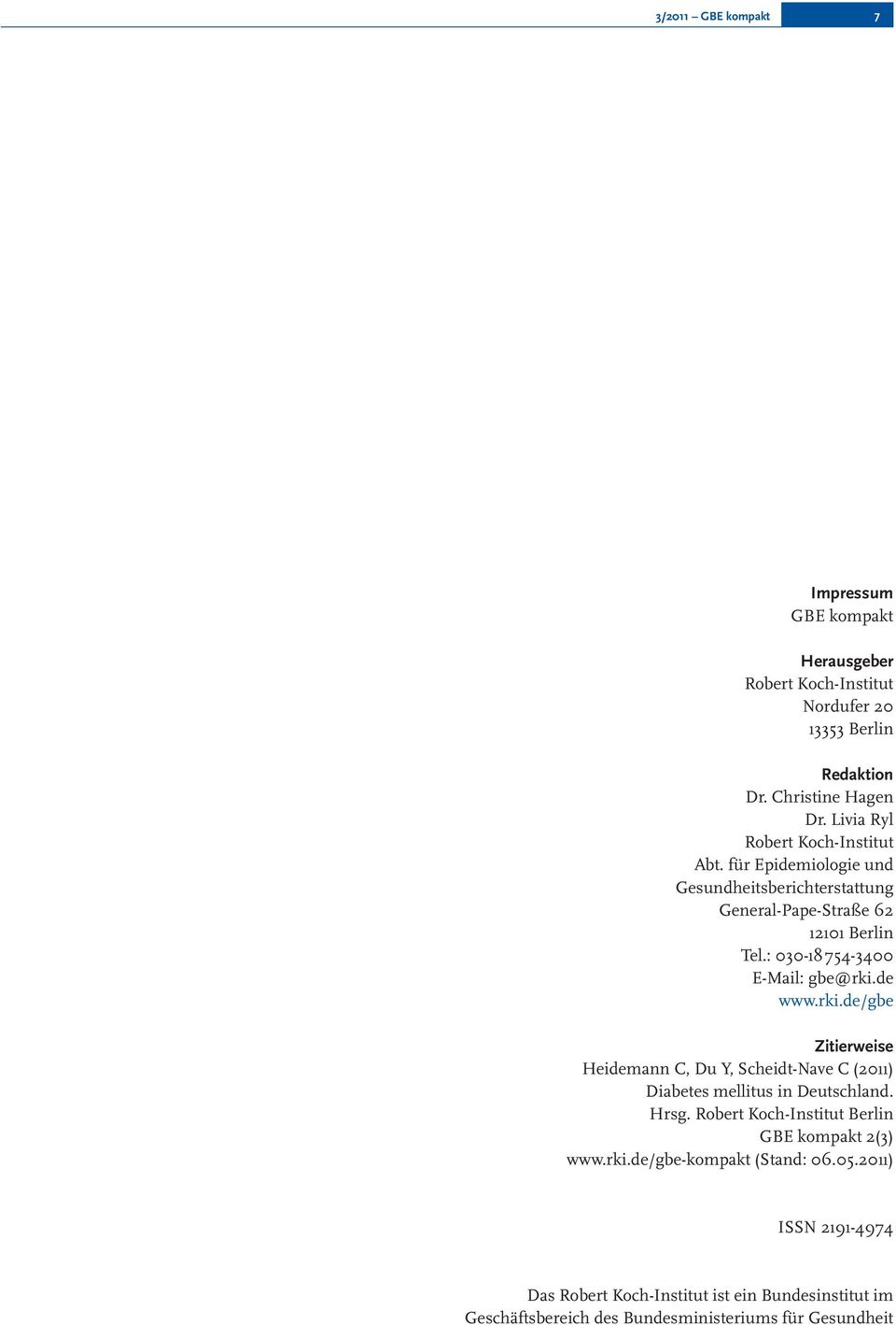 rki.de/gbe Zitierweise Heidemann C, Du Y, Scheidt-Nave C (2011) Diabetes mellitus in Deutschland. Hrsg. Berlin GBE kompakt 2(3) www.