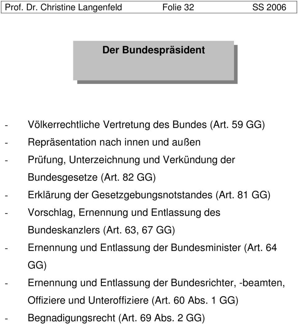 82 GG) - Erklärung der Gesetzgebungsnotstandes (Art. 81 GG) - Vorschlag, Ernennung und Entlassung des Bundeskanzlers (Art.