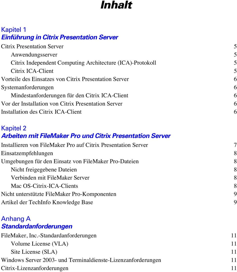 ICA-Client 6 Kapitel 2 Arbeiten mit FileMaker Pro und Citrix Presentation Server Installieren von FileMaker Pro auf Citrix Presentation Server 7 Einsatzempfehlungen 8 Umgebungen für den Einsatz von