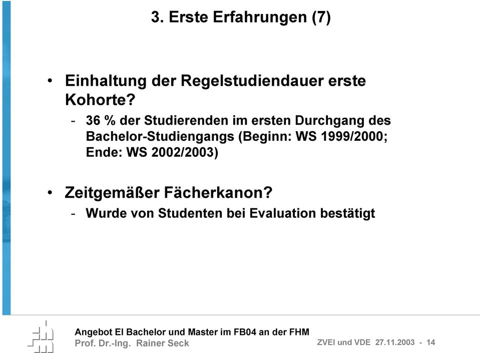 (Beginn: WS 1999/2000; Ende: WS 2002/2003) Zeitgemäßer Fächerkanon?