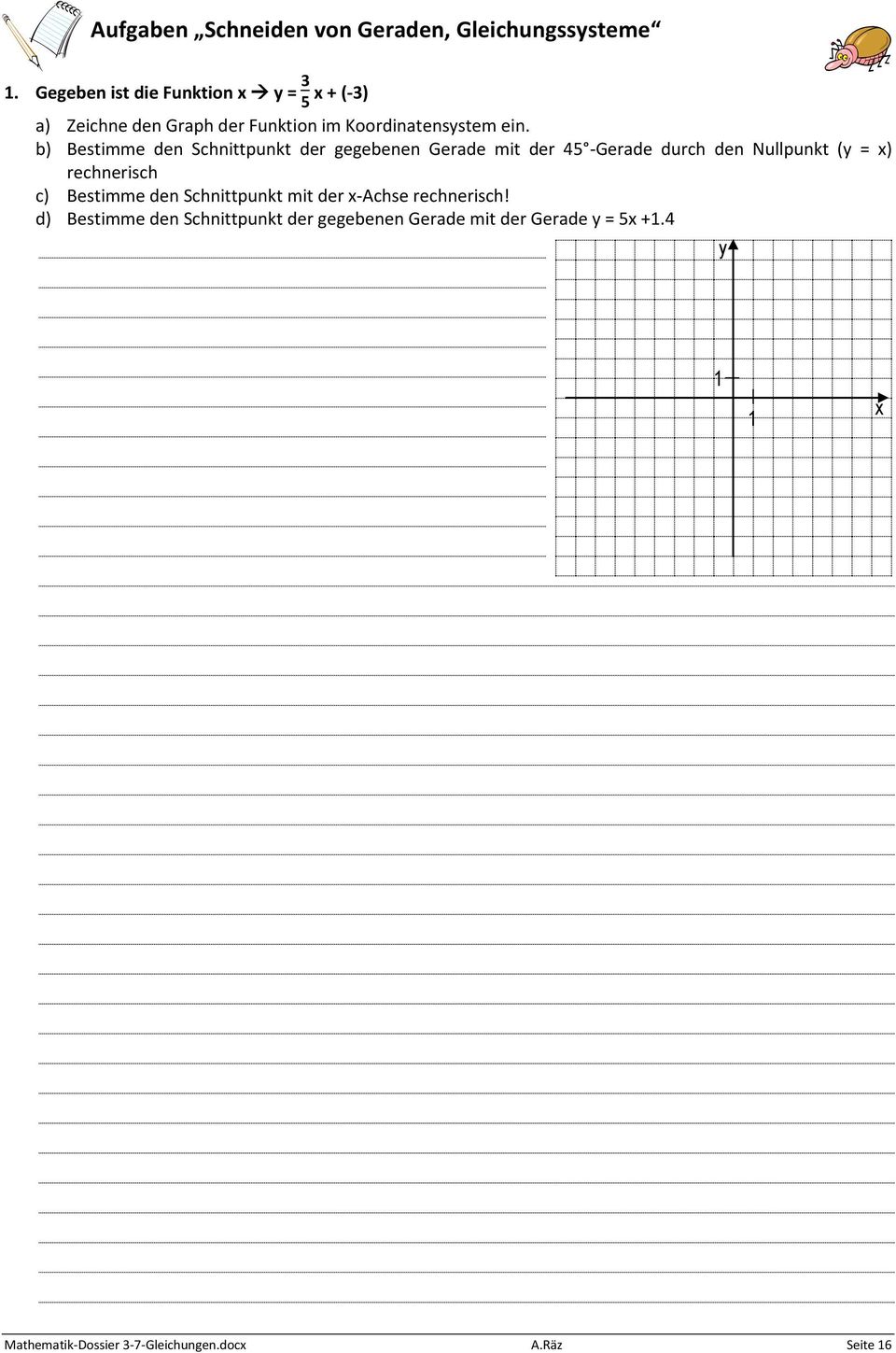 b) Bestimme den Schnittpunkt der gegebenen Gerade mit der 45 -Gerade durch den Nullpunkt (y = x) rechnerisch c)