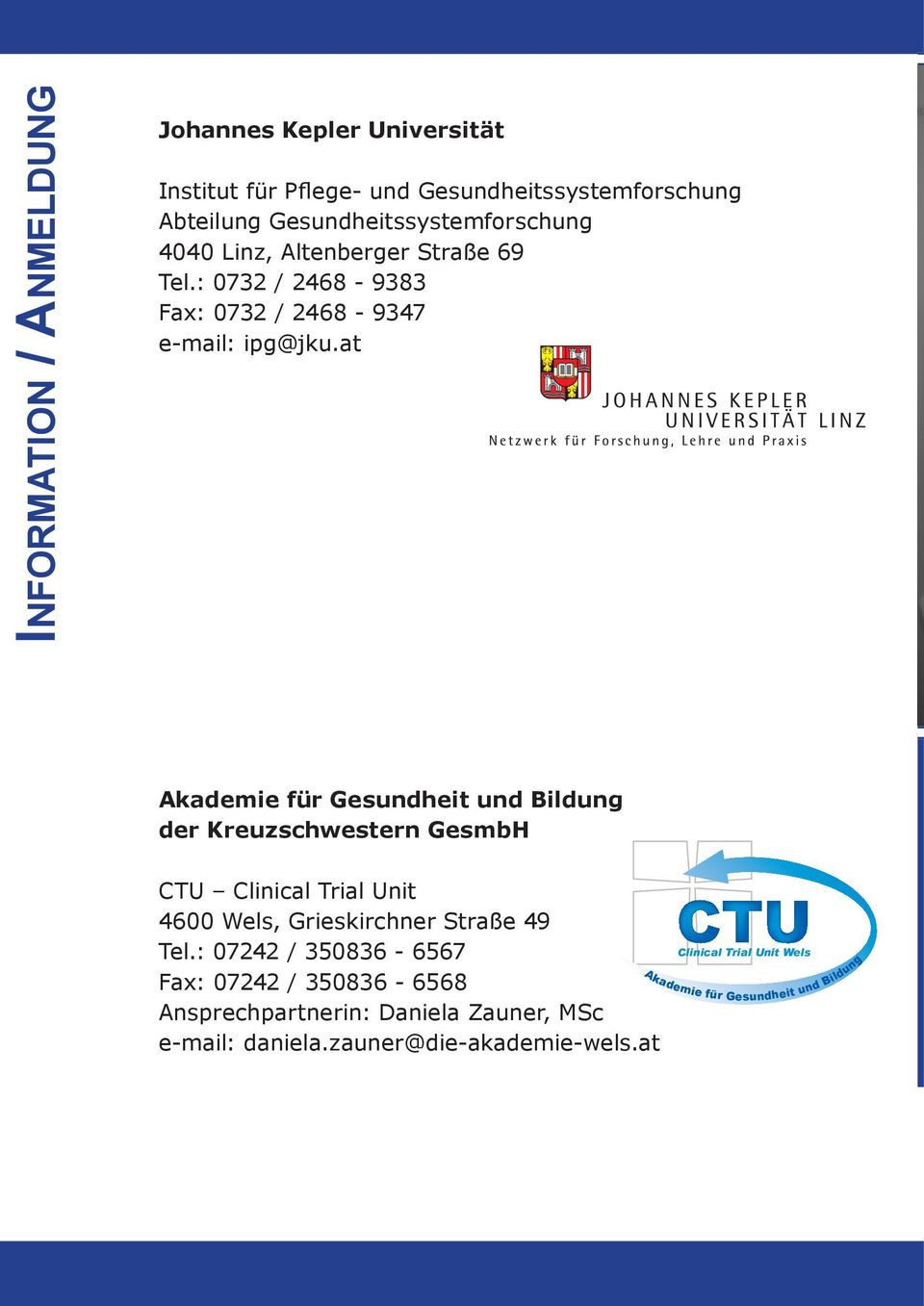 at Akademie für Gesundheit und Bildung der Kreuzschwestern GesmbH CTU Clinical Trial Unit 4600 Wels, Grieskirchner Straße 49 Tel.