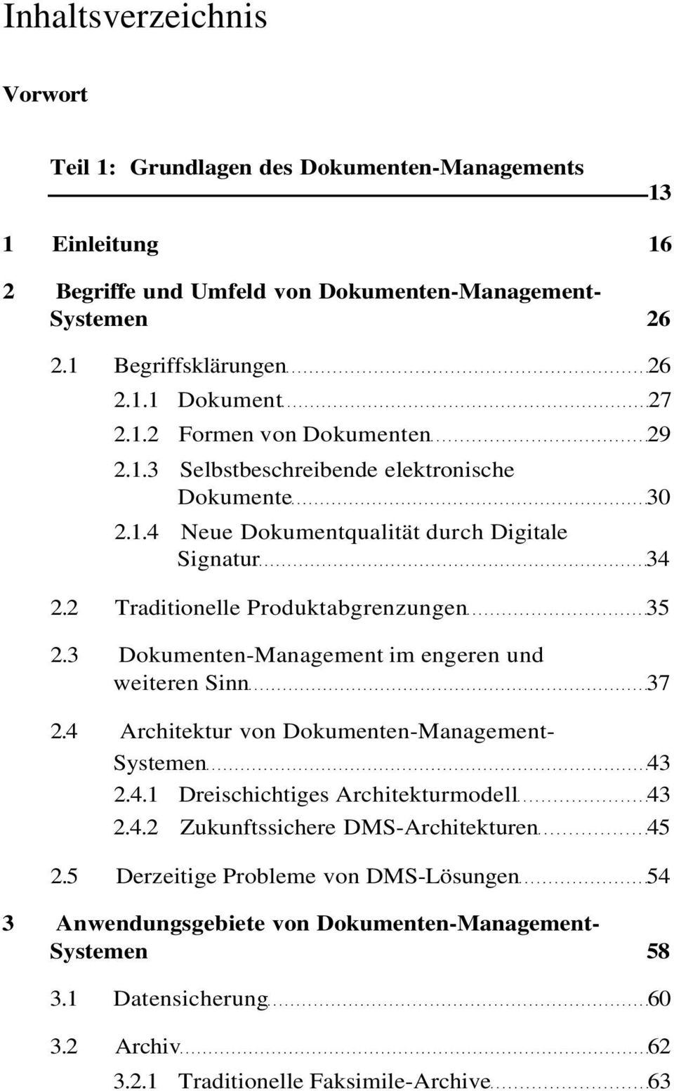 3 Dokumenten-Management im engeren und weiteren Sinn 37 2.4 Architektur von Dokumenten-Management- Systemen 43 2.4.1 Dreischichtiges Architekturmodell 43 2.4.2 Zukunftssichere DMS-Architekturen 45 2.