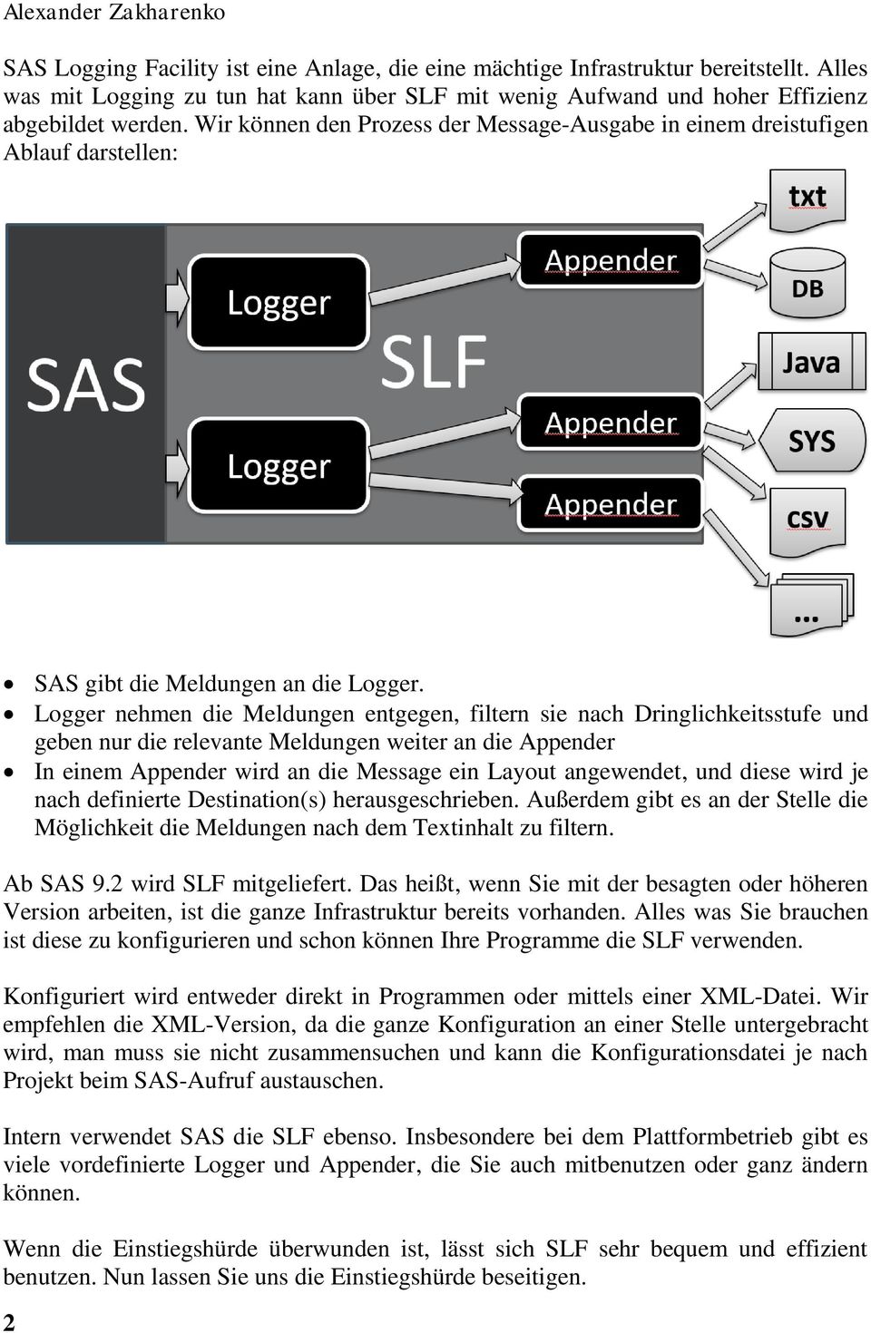 Wir können den Prozess der Message-Ausgabe in einem dreistufigen Ablauf darstellen: SAS gibt die Meldungen an die Logger.