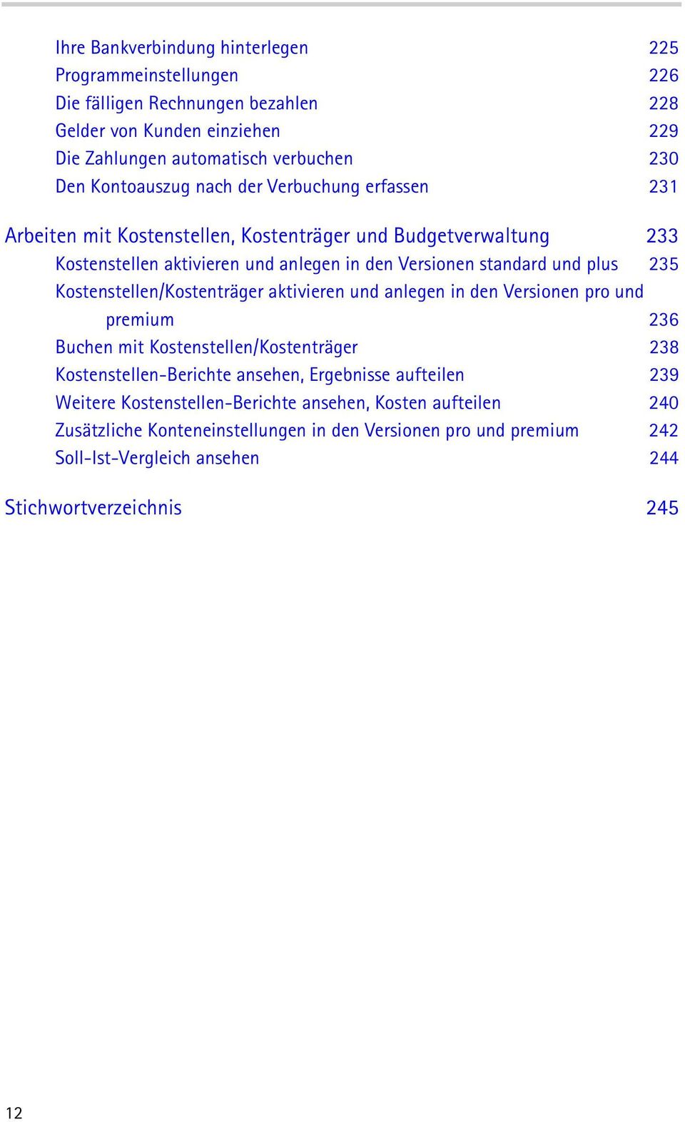 235 Kostenstellen/Kostenträger aktivieren und anlegen in den Versionen pro und premium 236 Buchen mit Kostenstellen/Kostenträger 238 Kostenstellen-Berichte ansehen, Ergebnisse