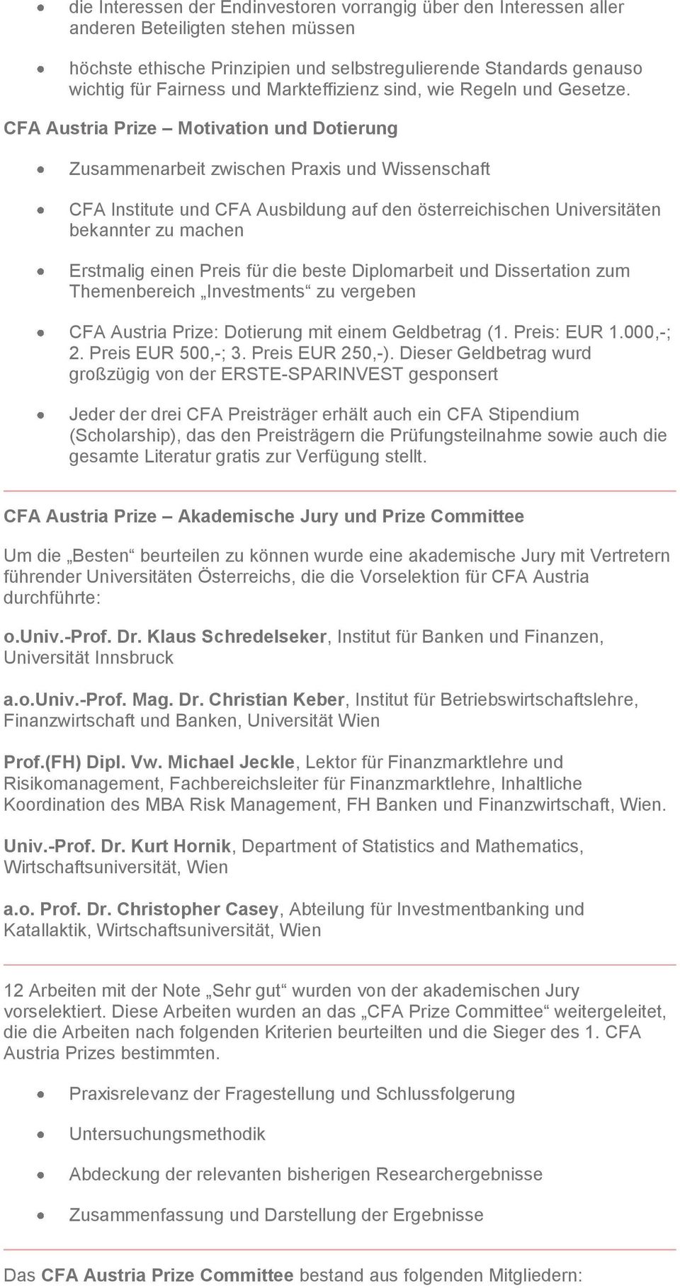 CFA Austria Prize Motivation und Dotierung Zusammenarbeit zwischen Praxis und Wissenschaft CFA Institute und CFA Ausbildung auf den österreichischen Universitäten bekannter zu machen Erstmalig einen
