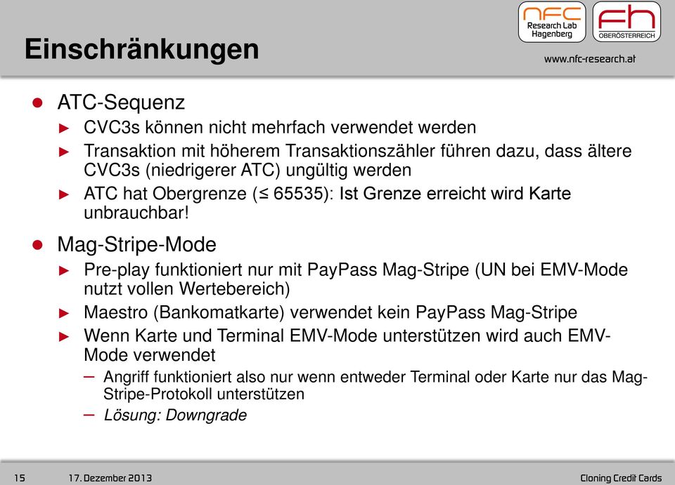 Mag-Stripe-Mode Pre-play funktioniert nur mit PayPass Mag-Stripe (UN bei EMV-Mode nutzt vollen Wertebereich) Maestro (Bankomatkarte) verwendet kein PayPass