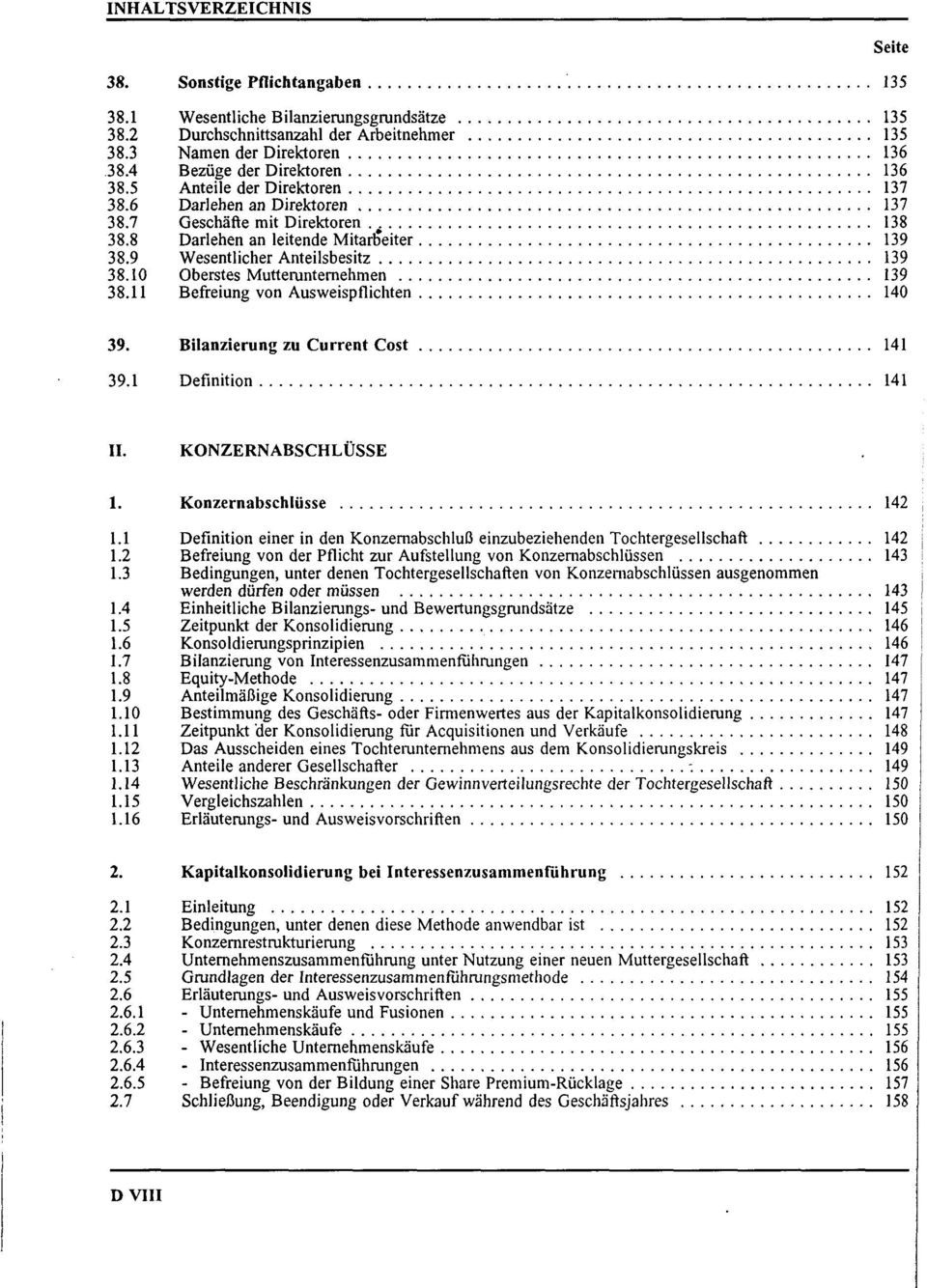 9 Wesentlicher Anteilsbesitz 139 38.10 Oberstes Mutterunternehmen 139 38.11 Befreiung von Ausweispflichten 140 Seite 39. Bilanzierung zu Current Cost 141 39.1 Definition 141 II. KONZERNABSCHLÜSSE 1.