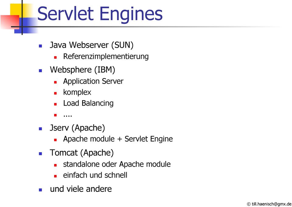 .. Jserv (Apache) Apache module + Servlet Engine Tomcat