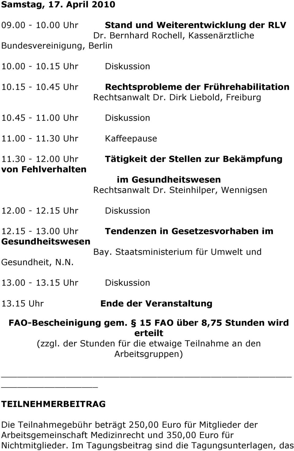 00 Uhr Tätigkeit der Stellen zur Bekämpfung von Fehlverhalten im Gesundheitswesen Rechtsanwalt Dr. Steinhilper, Wennigsen 12.00-12.15 Uhr Diskussion 12.15-13.