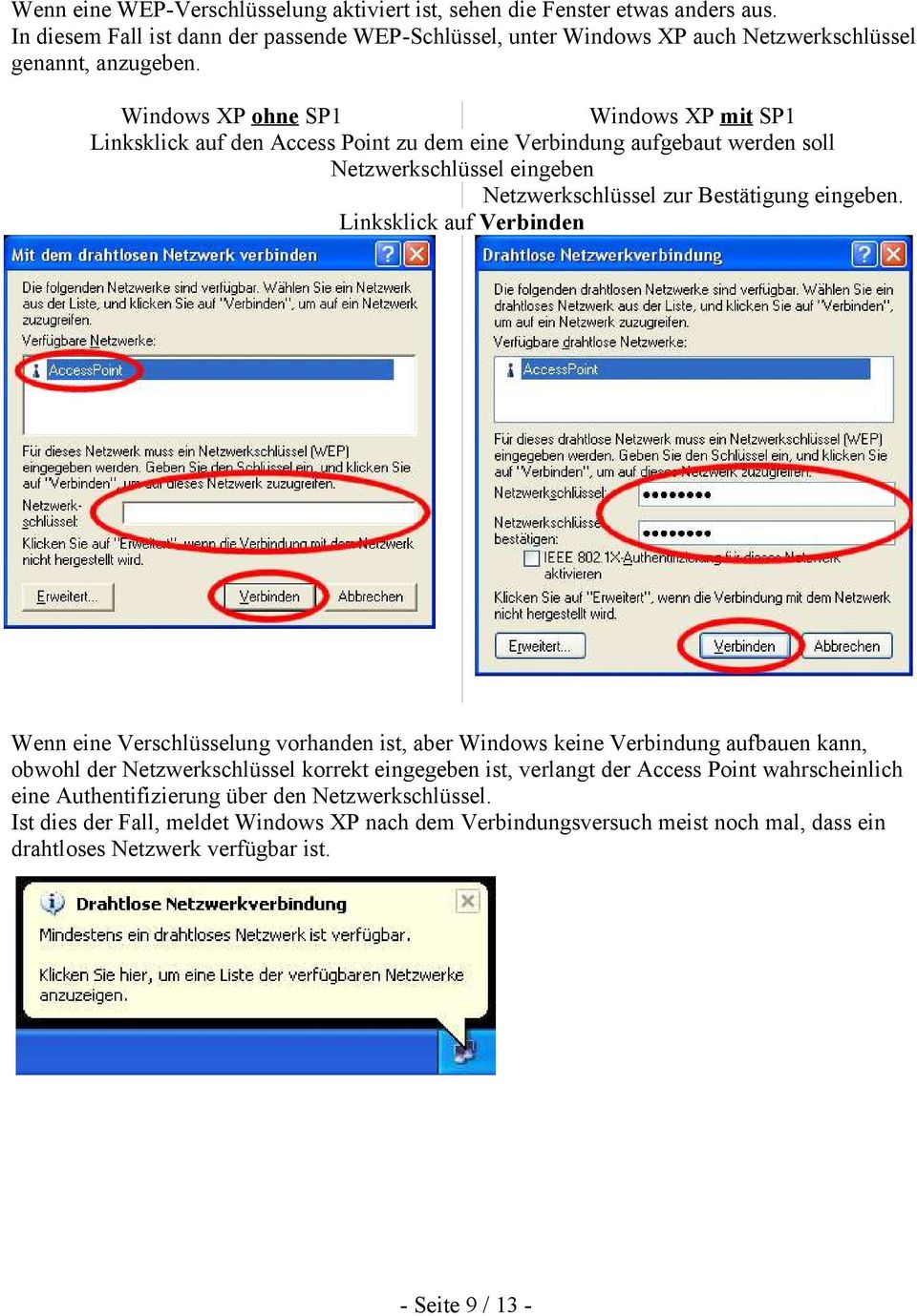 Linksklick auf Verbinden Wenn eine Verschlüsselung vorhanden ist, aber Windows keine Verbindung aufbauen kann, obwohl der Netzwerkschlüssel korrekt eingegeben ist, verlangt der Access Point
