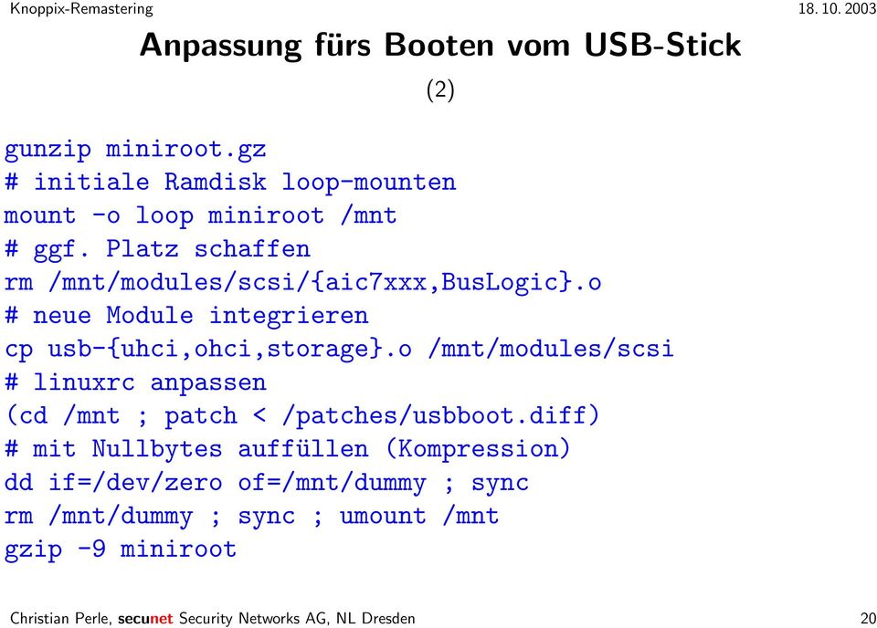 o /mnt/modules/scsi # linuxrc anpassen (cd /mnt ; patch < /patches/usbboot.