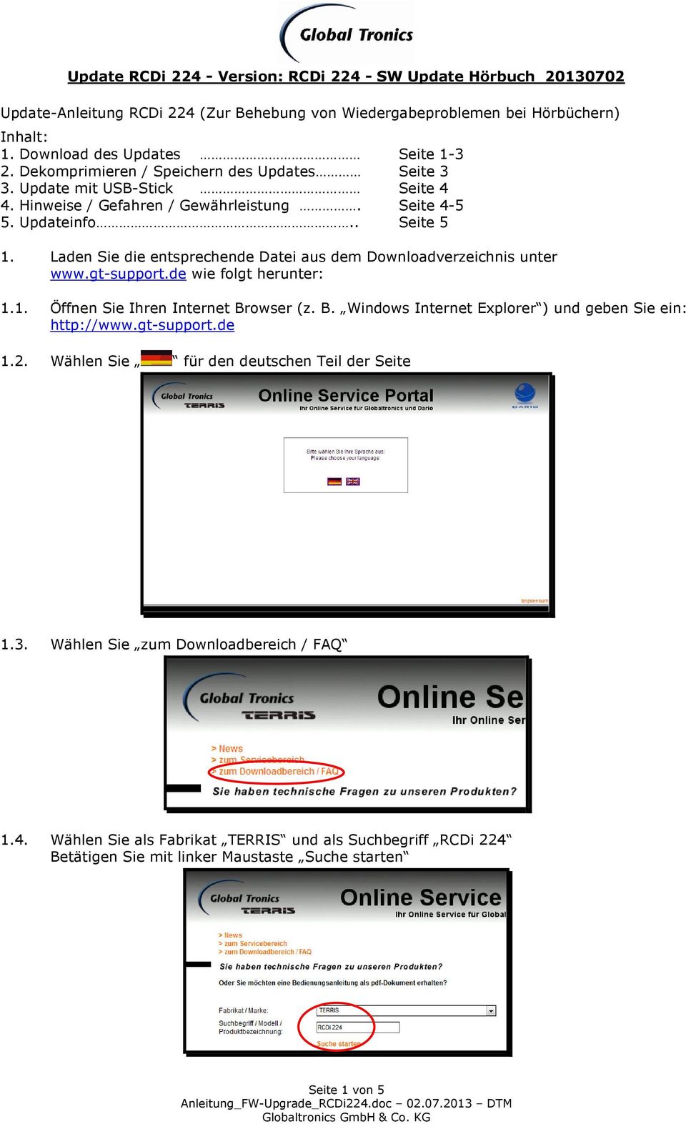 gt-support.de wie folgt herunter: 1.1. Öffnen Sie Ihren Internet Browser (z. B. Windows Internet Explorer ) und geben Sie ein: http://www.gt-support.de 1.2.