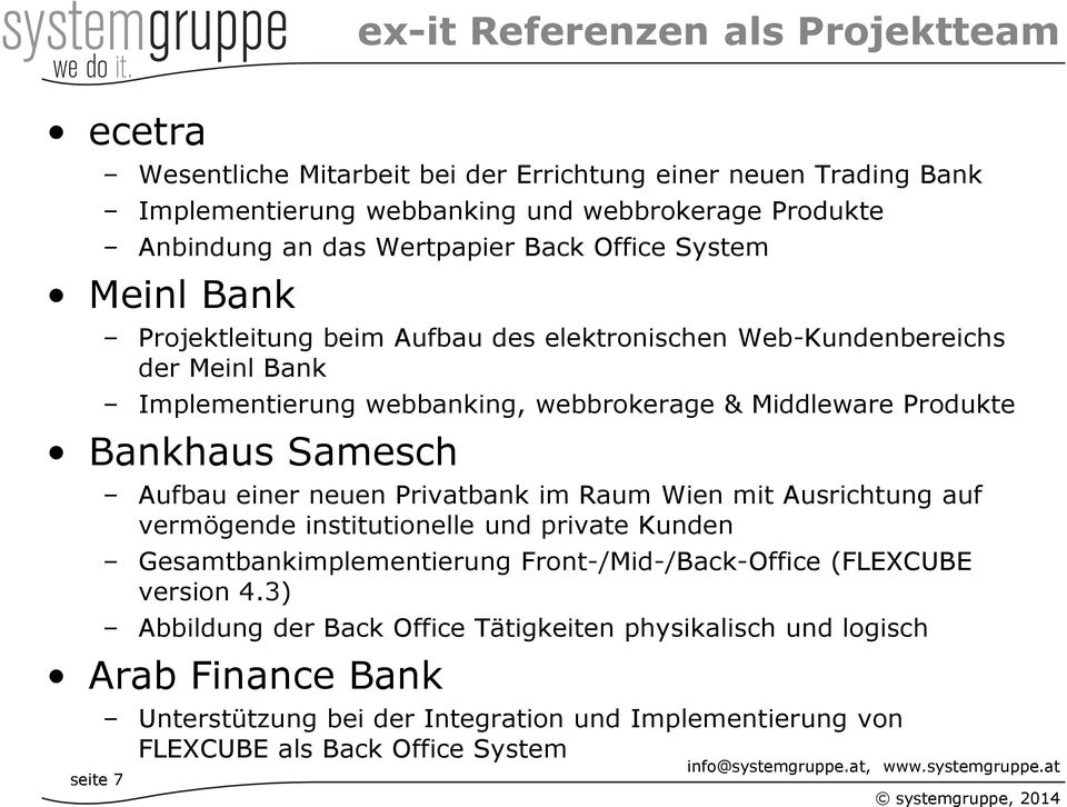Produkte Bankhaus Samesch Aufbau einer neuen Privatbank im Raum Wien mit Ausrichtung auf vermögende institutionelle und private Kunden Gesamtbankimplementierung Front-/Mid-/Back-Office