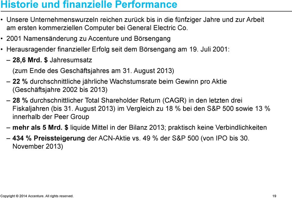 August 2013) 22 % durchschnittliche jährliche Wachstumsrate beim Gewinn pro Aktie (Geschäftsjahre 2002 bis 2013) 28 % durchschnittlicher Total Shareholder Return (CAGR) in den letzten drei