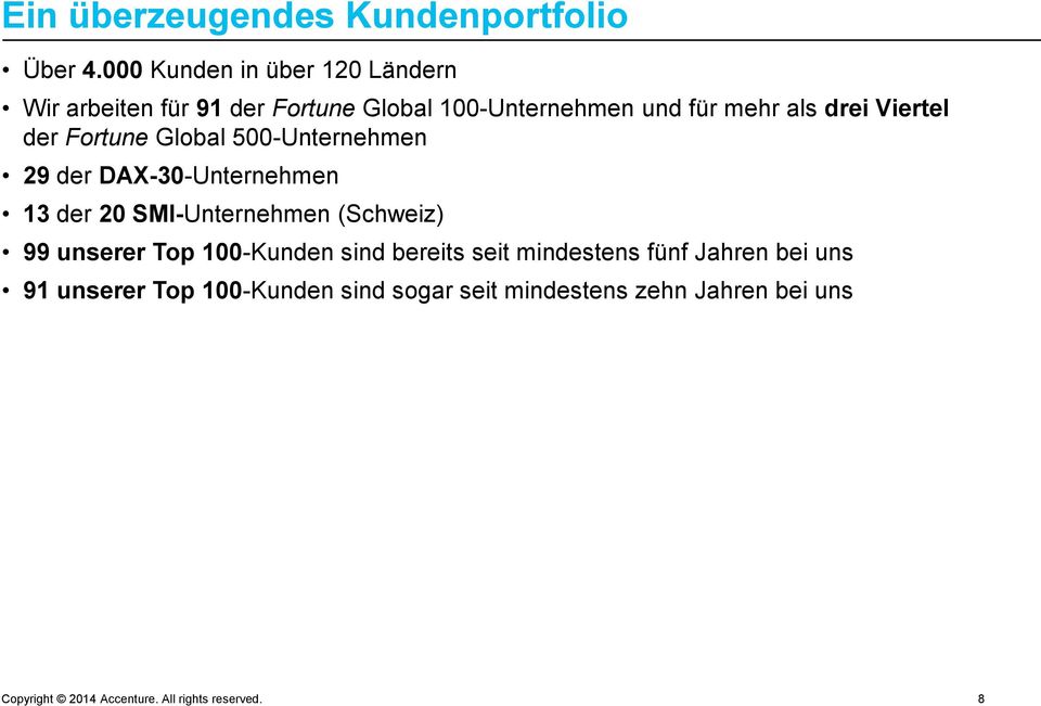 Viertel der Fortune Global 500-Unternehmen 29 der DAX-30-Unternehmen 13 der 20 SMI-Unternehmen (Schweiz) 99