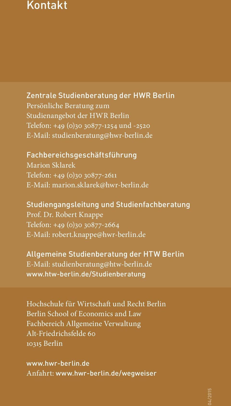 Robert Knappe Telefon: +49 (0)30 30877-2664 E-Mail: robert.knappe@hwr-berlin.de Allgemeine Studienberatung der HTW Berlin E-Mail: studienberatung@htw-berlin.